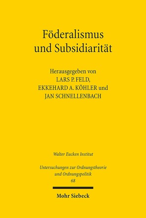 Föderalismus und Subsidiarität von Feld,  Lars P, Köhler,  Ekkehard A., Schnellenbach,  Jan