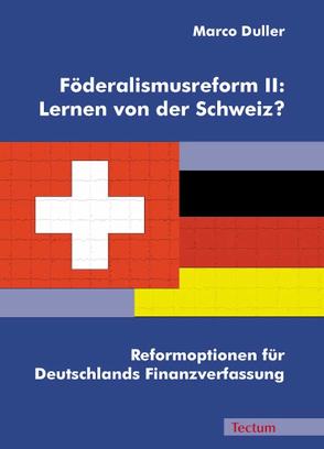Föderalismusreform II: Lernen von der Schweiz? von Duller,  Marco