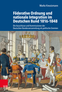 Föderative Ordnung und nationale Integration im Deutschen Bund 1816–1848 von Kreutzmann,  Marko