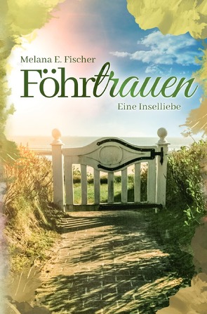 Föhr Reihe / Föhrtrauen Eine Inselliebe von Fischer,  Melana E.