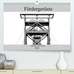 Fördergerüste – Landmarken einer Epoche (Premium, hochwertiger DIN A2 Wandkalender 2022, Kunstdruck in Hochglanz) von Buchmann,  Oliver