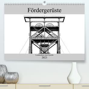 Fördergerüste – Landmarken einer Epoche (Premium, hochwertiger DIN A2 Wandkalender 2023, Kunstdruck in Hochglanz) von Buchmann,  Oliver