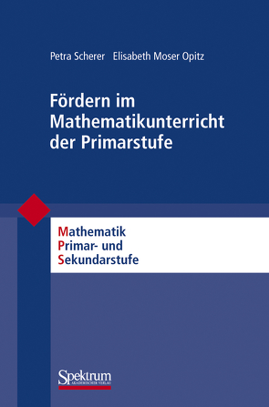 Fördern im Mathematikunterricht der Primarstufe von Moser Opitz,  Elisabeth, Padberg,  Friedhelm, Scherer,  Petra