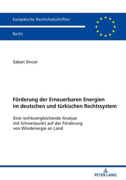 Förderung der Erneuerbaren Energien im deutschen und türkischen Rechtssystem von Sincar,  Saban