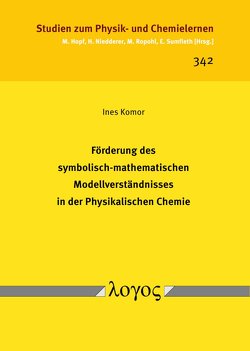 Förderung des symbolisch-mathematischen Modellverständnisses in der Physikalischen Chemie von Komor,  Ines