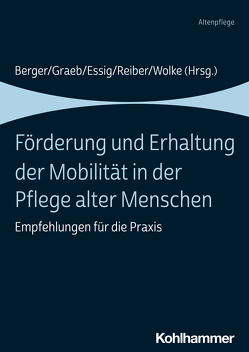 Förderung und Erhaltung der Mobilität in der Pflege alter Menschen von Baumann,  Manfred, Bäumler,  Christine, Beckmann,  Marlies, Berger,  Bianca, Blau,  Judith, Brandenberg,  Katrin, Breuckmann,  Michael, Carstensen,  Holger, Dallmann,  Hans-Ulrich, Dankbar,  Ruth, Eberl,  Margret, Essig,  Gundula, Freiberger,  Ellen, Friesacher,  Heiner, Geng,  Veronika, Graeb,  Fabian, Grunert,  Silvia, Holke,  Michaela, Kälberer,  Elke, Kreutzner,  Gabriele, Kümmel,  Christina, Lang,  Katharina, Lindemann,  Ulrich, Masoum-Babaie,  Roya, Müller-Hesselbach,  Ute, Reiber,  Petra, Renner,  Katja, Reuther,  Sven, Ruby,  Laura, Schiff,  Andrea, Schneider,  Dorit, Schwarz,  Anja, Sosa-Köttermann,  Graciela, Steinmetz-Ehrt,  Carmen, Thiele,  Katja, Troll,  Boris, Vetter,  Tibor, Wolke,  Reinhold, Wydra,  Silvia, Zenker,  Nicole