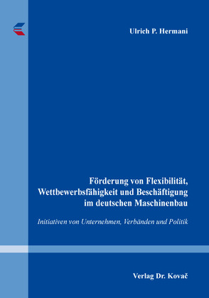 Förderung von Flexibilität, Wettbewerbsfähigkeit und Beschäftigung im deutschen Maschinenbau von Hermani,  Ulrich P.