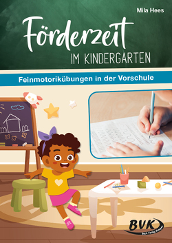Förderzeit im Kindergarten – Feinmotorikübungen in der Vorschule von Hees,  Mila, Thoenes,  Sonja