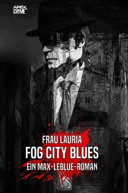FOG CITY BLUES – Ein Max-LeBlue-Roman von Dörge,  Christian, Krieger,  Jasmin, Lauria,  Frank