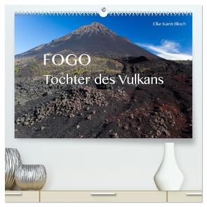 Fogo. Tochter des Vulkans (hochwertiger Premium Wandkalender 2024 DIN A2 quer), Kunstdruck in Hochglanz von Karin Bloch,  Elke