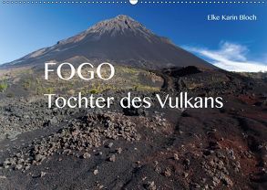 Fogo. Tochter des Vulkans (Wandkalender 2019 DIN A2 quer) von Karin Bloch,  Elke