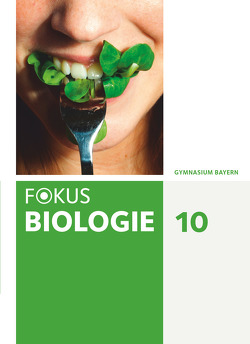 Fokus Biologie – Neubearbeitung – Gymnasium Bayern – 10. Jahrgangsstufe von Farr,  Christian, Feigenspan,  Katja, Freiman,  Thomas, Grabe,  Stefan, Kocher,  Nikolaus, Kraus,  Wolf, Müller,  Ulrike, Schneider,  Claudia, Schnorrer,  Winfried