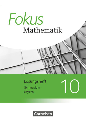 Fokus Mathematik – Bayern – Ausgabe 2017 – 10. Jahrgangsstufe von Distel,  Brigitte, Fischer,  Sabine, Freytag,  Carina, Hammer-Schneider,  Katharina, Hofer,  Luzia, Kammermeyer,  Friedrich, Schuster,  Klaus, Steinecke,  Annalisa