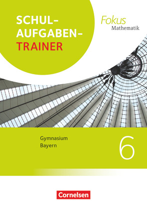 Fokus Mathematik – Bayern – Ausgabe 2017 – 6. Jahrgangsstufe von Wagner,  Anton, Wagner,  Irmgard