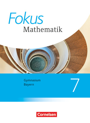 Fokus Mathematik – Bayern – Ausgabe 2017 – 7. Jahrgangsstufe von Almer,  Johannes, Birner,  Gerd, Distel,  Brigitte, Fischer,  Sabine, Freytag,  Carina, Hammer-Schneider,  Katharina, Hofer,  Luzia, Kammermeyer,  Friedrich, Kreß,  Kerstin, Kurz,  Kristina, Schuster,  Klaus, Zechel,  Jürgen