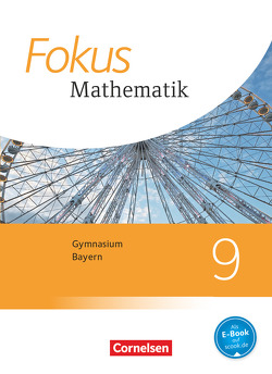 Fokus Mathematik – Bayern – Ausgabe 2017 – 9. Jahrgangsstufe von Distel,  Brigitte, Freytag,  Carina, Hammer-Schneider,  Katharina, Kammermeyer,  Friedrich, Kreß,  Kerstin, Michel,  Susanne, Schuster,  Klaus, Steinecke,  Annalisa