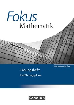 Fokus Mathematik – Gymnasiale Oberstufe – Nordrhein-Westfalen – Ausgabe 2014 / Einführungsphase – Lösungen zum Schülerbuch von Belthle,  Friedhart, Birner,  Gerd, Bischof,  Ina, Block,  Jan, Buddensiek,  Carola, Dörr,  Jochen, Freytag,  Carina, Goebels,  Wolfgang, Göttge-Piller,  Silke, Heintz,  Gaby, Höffken,  Katrin, Höger,  Christof, Krysmalski,  Markus, Lapport,  Gabriele, Leßmann,  Jochen, Lütticken,  Renatus, Nollenberger,  Bernhard, Oselies,  Reinhard, Schmähling,  Reiner, Schwehr,  Siegfried, Schwingenschlögl,  Udo, Seibold,  Renate, Sinzinger,  Michael, Tyczewski,  Sebastian, Uhl,  Claudia