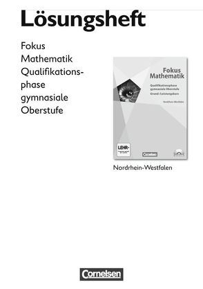 Fokus Mathematik – Gymnasiale Oberstufe – Nordrhein-Westfalen / Qualifikationsphase – Lösungen zum Schülerbuch von Belthle,  Friedhart, Goebels,  Wolfgang, Höffken,  Katrin, Janssen,  Martin, Krysmalski,  Markus, Leßmann,  Jochen, Lütticken,  Renatus, Uhl,  Claudia