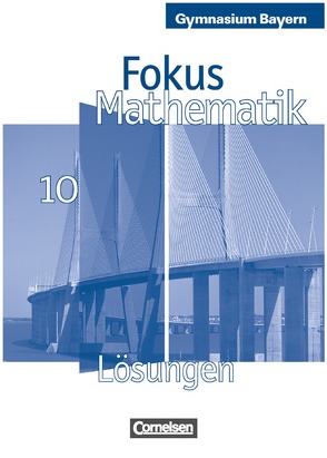 Fokus Mathematik – Bayern – Bisherige Ausgabe – 10. Jahrgangsstufe von Freytag,  Carina, Herz,  Andreas, Kammermeyer,  Friedrich, Kurz,  Kristina, Peteranderl,  Manfred, Schmähling,  Reiner, Schmitt,  Brigitte