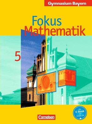 Fokus Mathematik – Bayern – Bisherige Ausgabe / 5. Jahrgangsstufe – Schülerbuch von Brunnermeier,  Achim, Herz,  Andreas, Kammermeyer,  Friedrich, Kilian,  Heinrich, Sauer,  Jürgen, Zechel,  Jürgen