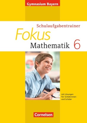 Fokus Mathematik – Bayern – Bisherige Ausgabe / 6. Jahrgangsstufe – Schulaufgabentrainer mit Lösungen – Ausgabe 2014 von Wagner,  Irmgard