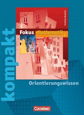 Fokus Mathematik – Nordrhein-Westfalen – Bisherige Ausgabe / 6. Schuljahr – Fokus kompakt – Orientierungswissen von Esper,  Norbert, Göttge-Piller,  Silke, Heintz,  Gaby, Höffken,  Katrin, Höger,  Christof, Krysmalski,  Markus, Schornstein,  Johannes, Tuffner-Denker,  Ingeborg