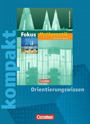 Fokus Mathematik – Nordrhein-Westfalen – Bisherige Ausgabe / 7. Schuljahr – Fokus kompakt – Orientierungswissen von Christmann,  Norbert, Esper,  Norbert, Göttge-Piller,  Silke, Heintz,  Gaby, Höffken,  Katrin, Lütticken,  Renatus, Schornstein,  Johannes, Uhl,  Claudia