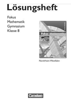 Fokus Mathematik – Nordrhein-Westfalen – Bisherige Ausgabe / 8. Schuljahr – Lösungen zum Schülerbuch von Bischof,  Ina, Göttge-Piller,  Silke, Heintz,  Gaby, Höffken,  Katrin, Höger,  Christof, Krysmalski,  Markus, Tuffner-Denker,  Ingeborg