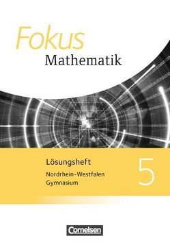 Fokus Mathematik – Nordrhein-Westfalen – Ausgabe 2013 / 5. Schuljahr – Lösungen zum Schülerbuch von Bauer,  Gerhard, Block,  Jan, Brunnermeier,  Achim, Esper,  Norbert, Göttge-Piller,  Silke, Herz,  Andreas, Hobrecht,  Petra, Höger,  Christof, Kammermeyer,  Friedrich, Kilian,  Heinrich, Krysmalski,  Markus, Lütticken,  Renatus, Oselies,  Reinhard, Ossmann,  Hellen, Reitz-Koncebovski,  Karen, Rübesamen,  Hans-Ulrich, Scholz,  Dietmar, Schornstein,  Johannes, Tuffner-Denker,  Ingeborg, Uhl,  Claudia, Wildt,  Michael, Zechel,  Jürgen