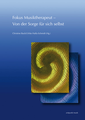 Fokus Musiktherapeut – Von der Sorge für sich selbst von Back,  Christine, Haffa-Schmidt,  Ulrike