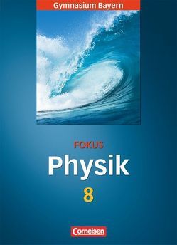 Fokus Physik – Gymnasium Bayern – 8. Jahrgangsstufe von Fösel,  Angela, Hilscher,  Helmut, Sander,  Peter, Schweitzer,  Stefan, Thanner,  Anton, Wörlen,  Friedrich