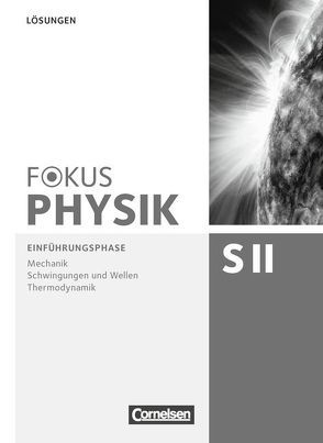 Fokus Physik Sekundarstufe II – Zu den Ausgaben A und C – Einführungsphase von Becker,  Peter, Böhlemann,  Ralf, Burzin,  Stefan, Diehl,  Bardo, Dörr,  Jochen, Erb,  Roger, Schön,  Lutz-Helmut