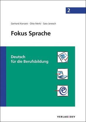Fokus Sprache 2 – Deutsch für die Berufsbildung von Janesch,  Sara, Konzett,  Gerhard, Merki,  Otto