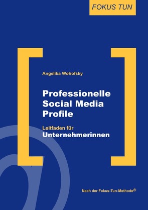 FOKUS TUN / Professionelle Social Media Profile von Wohofsky,  Angelika