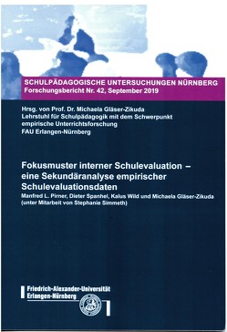 Fokusmuster interner Schulevaluation von Akad- Dir. Dr. Wild,  Klaus, Prof. Dr. Gläser-Zikuda,  Michaela, Prof. Dr. Pirner,  Manfred, Prof. em. Dr. Spanhel,  Dieter