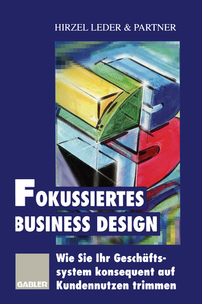 Fokussiertes Business Design von Hirzel Leder & Partner (Hrsg.)
