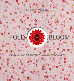 Fold & Bloom von Müller,  Kristina, Nill,  Clarissa
