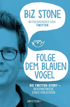 Folge dem blauen Vogel – Die Twitter-Story von Schmalen,  Elisabeth, Stone,  Biz