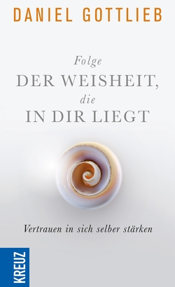 Folge der Weisheit, die in dir liegt von Gottlieb,  Daniel, Nau,  Annette