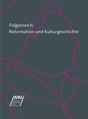 Folgenreich: Reformation und Kulturgeschichte von Dettmann,  Ingrid, Di Fabio,  Udo, Essig,  Rolf-Bernhard, Eydinger,  Ulrike, Fischer,  Kai, Greschat,  Isabel, Gribnitz,  Barbara, Hess,  Daniel, Horstenkamp,  Ulrike, Kaufmann,  Thomas, Krauss,  Jutta, Kuhl,  Uta, Mack,  Oliver, Müller-Bahlke,  Thomas, Popp,  Susanne, Schuchardt,  Günter, Schwarz,  Manuel, Sörries,  Reiner, Spies,  Heike, Trautwein,  Wolfgang, Weidle,  Gabriele, Xenakis,  Stefan