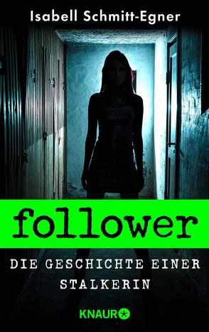 Follower – Die Geschichte einer Stalkerin von Schmitt-Egner,  Isabell