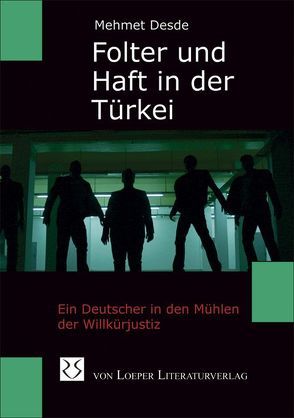 Folter und Haft in der Türkei von Desde,  Mehmet, Oberdieck,  Helmut