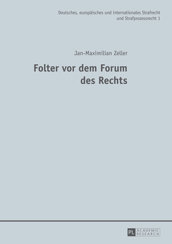 Folter vor dem Forum des Rechts von Zeller,  Jan-Maximilian