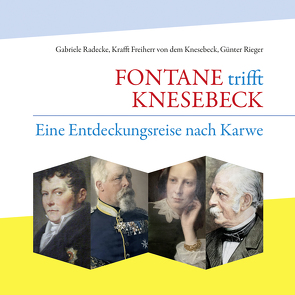 FONTANE trifft KNESEBECK von Freiherr von dem Knesebeck,  Krafft, Radecke,  Gabriele, Rieger,  Günter