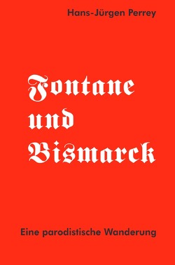 Fontane und Bismarck von Perrey,  Dr. Hans-Jürgen