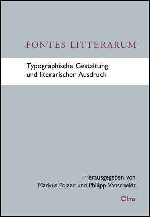 Fontes Litterarum – Typographische Gestaltung und literarischer Ausdruck von Polzer,  Markus, Vanscheidt,  Philipp