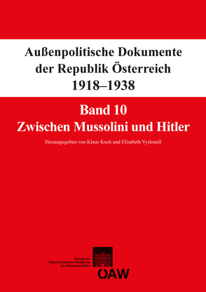 Fontes rerum Austriacarum. Österreichische Geschichtsquellen / Außenpolitische Dokumente der Republik Österreich 1918-1938 Band 10: Zwischen Mussolini und Hitler von Koch,  Klaus, Suppan,  Arnold, Vyslonzil,  Elisabeth