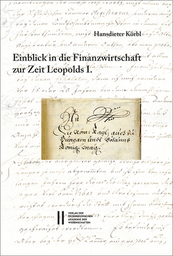 Fontes rerum Austriacarum. Österreichische Geschichtsquellen / Einblick in die Finanzwirtschaft zur Zeit Leopolds I. von Körbl,  Hansdieter