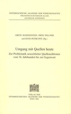 Fontes rerum Austriacarum. Österreichische Geschichtsquellen / Umgang mit Quellen heute von Fellner,  Fritz, Hye,  Hans P, Klingenstein,  Grete