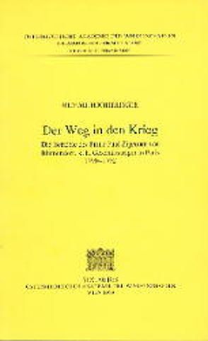 Fontes rerum Austriacarum. Österreichische Geschichtsquellen / 2. Abteilung. Diplomata et Acta / Der Weg in den Krieg von Hochedlinger,  Michael